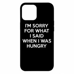 Чехол для iPhone 12 Pro Max I'm sorry for what i said when i was hungry - PrintSalon