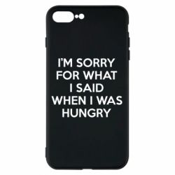 Чехол для iPhone 8 Plus I'm sorry for what i said when i was hungry - PrintSalon