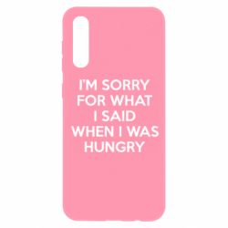 Чехол для Samsung A50 I'm sorry for what i said when i was hungry - PrintSalon