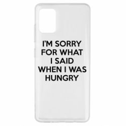 Чехол для Samsung A51 I'm sorry for what i said when i was hungry - PrintSalon