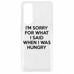 Чехол для Oppo Reno 4 Pro I'm sorry for what i said when i was hungry - PrintSalon