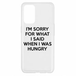 Чехол для Oppo Reno 5 4G I'm sorry for what i said when i was hungry - PrintSalon
