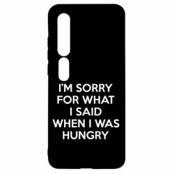 Чехол для Xiaomi Mi10/10 Pro I'm sorry for what i said when i was hungry - PrintSalon