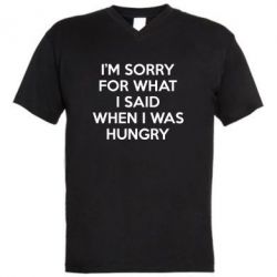Мужская футболка  с V-образным вырезом I'm sorry for what i said when i was hungry - PrintSalon