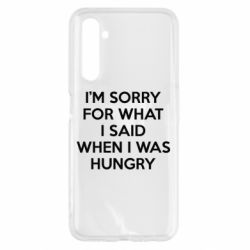 Чехол для Realme 6 I'm sorry for what i said when i was hungry - PrintSalon