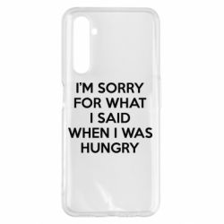 Чехол для Realme 6 Pro I'm sorry for what i said when i was hungry - PrintSalon