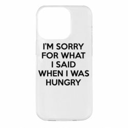 Чехол для iPhone 14 Pro I'm sorry for what i said when i was hungry - PrintSalon