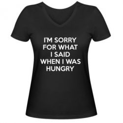 Женская футболка с V-образным вырезом I'm sorry for what i said when i was hungry - PrintSalon