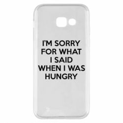 Чехол для Samsung A5 2017 I'm sorry for what i said when i was hungry - PrintSalon