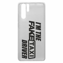 Чохол для Huawei P30 Pro I'm the Fake Taxi Driver - PrintSalon
