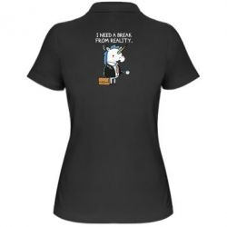 Женское поло I need a break from reality. - PrintSalon