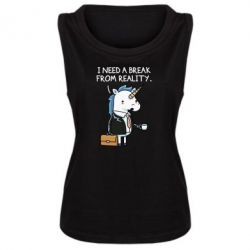 Женская майка I need a break from reality. - PrintSalon