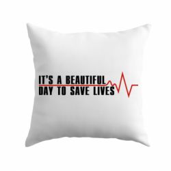 Подушка It's a beautiful day to save lives - PrintSalon
