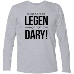 Футболка с длинным рукавом It's going to be LEGEN wait for it DARY! - PrintSalon