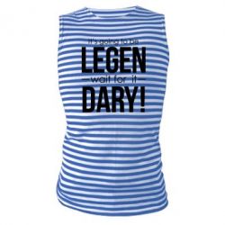 Майка-тельняшка It's going to be LEGEN wait for it DARY! - PrintSalon