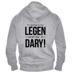 Мужское худи на молнии It's going to be LEGEN wait for it DARY! - PrintSalon