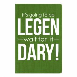 Блокнот с принто It's going to be LEGEN wait for it DARY! - PrintSalon