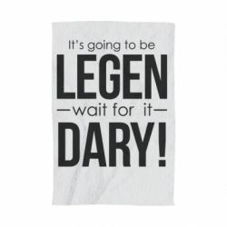 Полотенце с принтом It's going to be LEGEN wait for it DARY! - PrintSalon