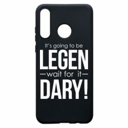 Чехол для Huawei P30 Lite It's going to be LEGEN wait for it DARY! - PrintSalon