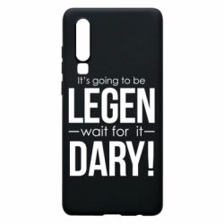 Чехол для Huawei P30 It's going to be LEGEN wait for it DARY!