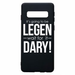 Чехол для Samsung S10 It's going to be LEGEN wait for it DARY! - PrintSalon