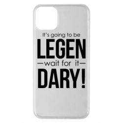 Чехол для iPhone 11 Pro Max It's going to be LEGEN wait for it DARY! - PrintSalon