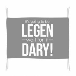 Прапор It's going to be LEGEN wait for it DARY!