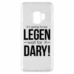 Чехол для Samsung S9 It's going to be LEGEN wait for it DARY! - PrintSalon