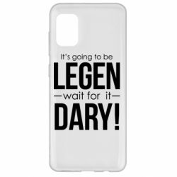 Чехол для Samsung A31 It's going to be LEGEN wait for it DARY! - PrintSalon