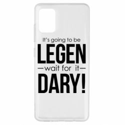 Чехол для Samsung A51 It's going to be LEGEN wait for it DARY! - PrintSalon