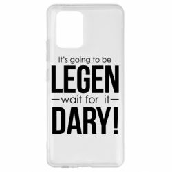 Чехол для Samsung S10 Lite It's going to be LEGEN wait for it DARY! - PrintSalon