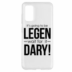 Чехол для Samsung S20 It's going to be LEGEN wait for it DARY! - PrintSalon