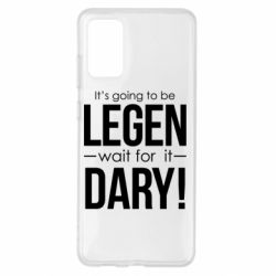 Чехол для Samsung S20+ It's going to be LEGEN wait for it DARY! - PrintSalon
