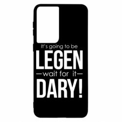 Чехол для Samsung S21 It's going to be LEGEN wait for it DARY!