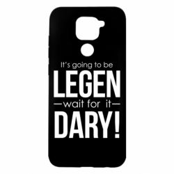 Чехол для Xiaomi Redmi Note 9/Redmi 10X It's going to be LEGEN wait for it DARY! - PrintSalon