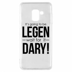 Чехол для Samsung A8 2018 It's going to be LEGEN wait for it DARY! - PrintSalon