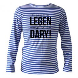 Тельняшка с длинным рукавом It's going to be LEGEN wait for it DARY! - PrintSalon