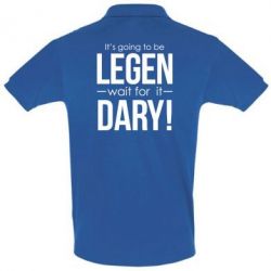 Мужское поло It's going to be LEGEN wait for it DARY! - PrintSalon
