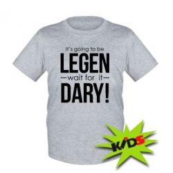 Детская футболка It's going to be LEGEN wait for it DARY! - PrintSalon