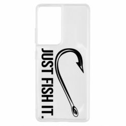 Чехол для Samsung S21 Ultra Just Fish It - PrintSalon