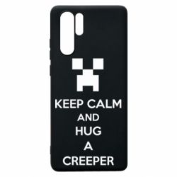 Чехол для Huawei P30 Pro KEEP CALM and HUG A CREEPER - PrintSalon