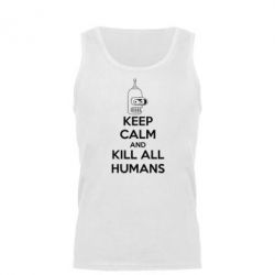 Майка чоловіча KEEP CALM and KILL ALL HUMANS - PrintSalon