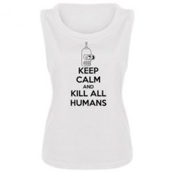 Майка жіноча KEEP CALM and KILL ALL HUMANS - PrintSalon