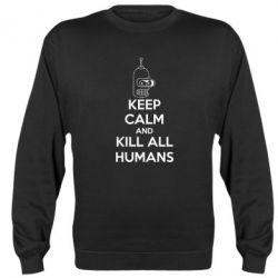 Світшот KEEP CALM and KILL ALL HUMANS - PrintSalon