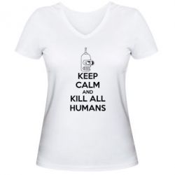 Жіноча футболка з V-подібним вирізом KEEP CALM and KILL ALL HUMANS - PrintSalon