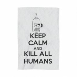 Рушник з принтом KEEP CALM and KILL ALL HUMANS - PrintSalon