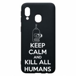 Чохол для Samsung A40 KEEP CALM and KILL ALL HUMANS - PrintSalon