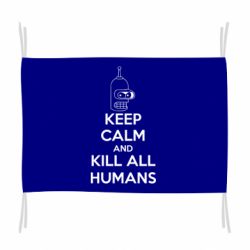 Прапор KEEP CALM and KILL ALL HUMANS - PrintSalon