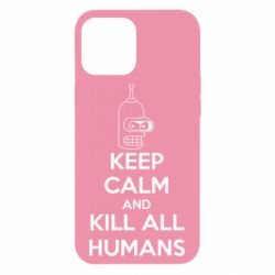 Чохол для iPhone 12 Pro Max KEEP CALM and KILL ALL HUMANS - PrintSalon