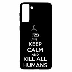 Чохол для Samsung S21+ KEEP CALM and KILL ALL HUMANS - PrintSalon